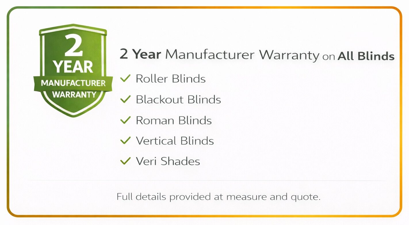 Plantation Shutters 2 year manufacturer warranty on all blinds including roller blinds blackout blinds roman blinds vertical blinds and veri shade blinds.